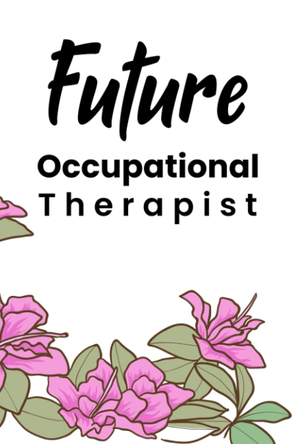 Future Occupational Therapist: Blank Lined Journal/Notebook for Future Occupational Therapist, OT Practitioner, OT Student, Occupational Therapist Perfect Gifts