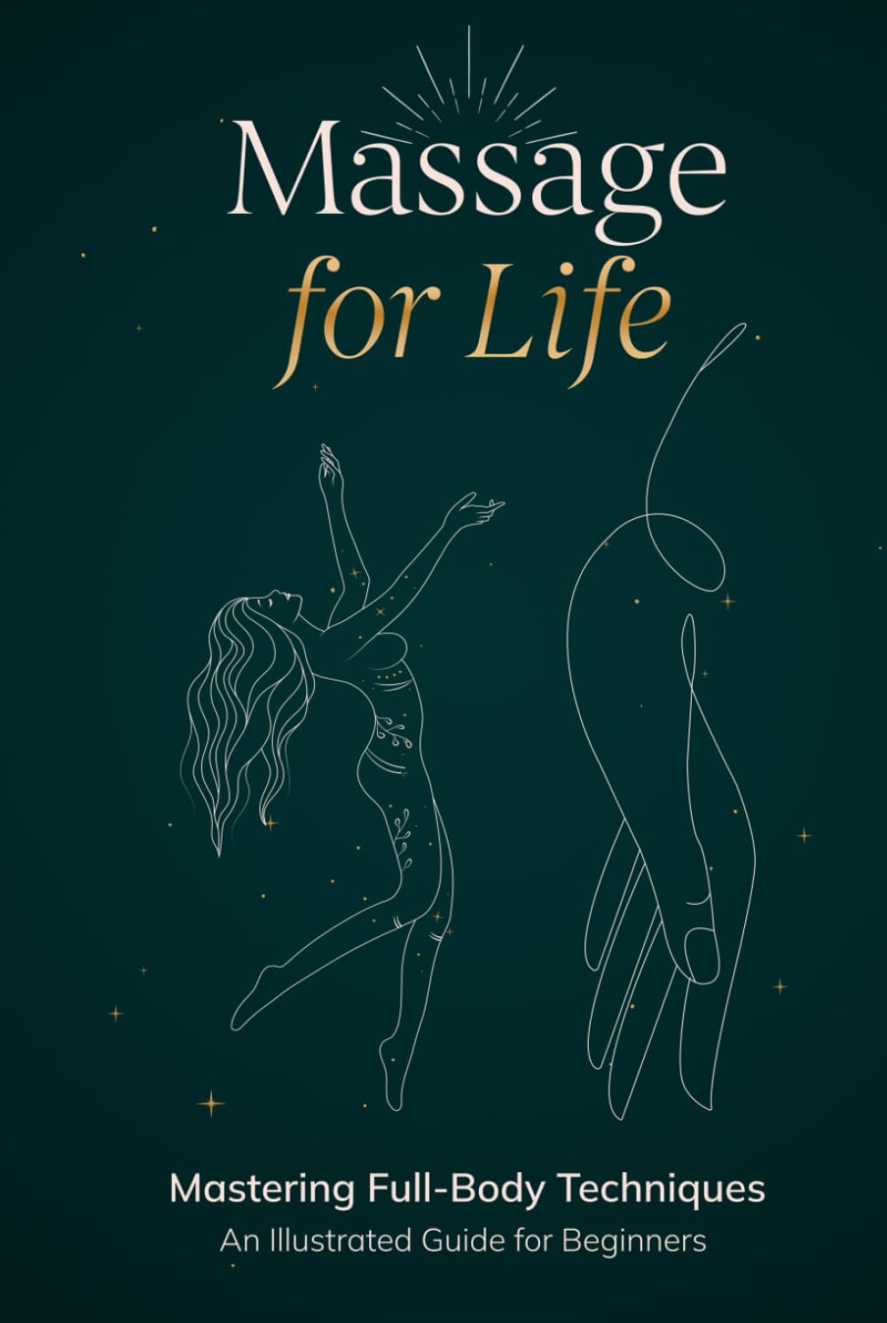 Massage for Life: Mastering Full-Body Techniques – An Illustrated Guide for Beginners