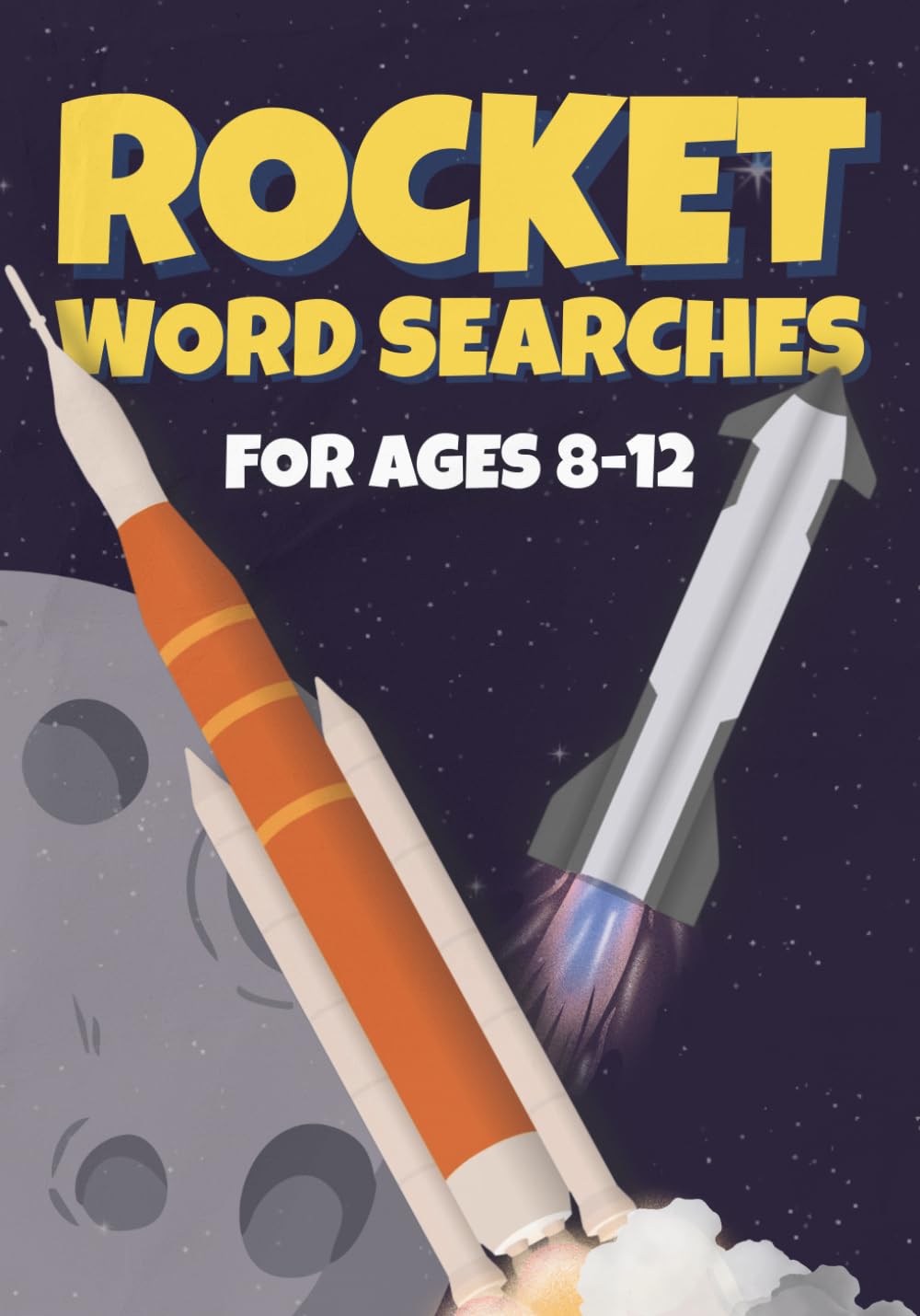 Rocket Word Searches for Future Astronauts: Fuel Their Curiosity with 50 Missions Featuring Rocket Launch Countdowns Moon Landings And Space Orbiters ... Ages 8-12 (Word Searches For Kids Aged 8–12)
