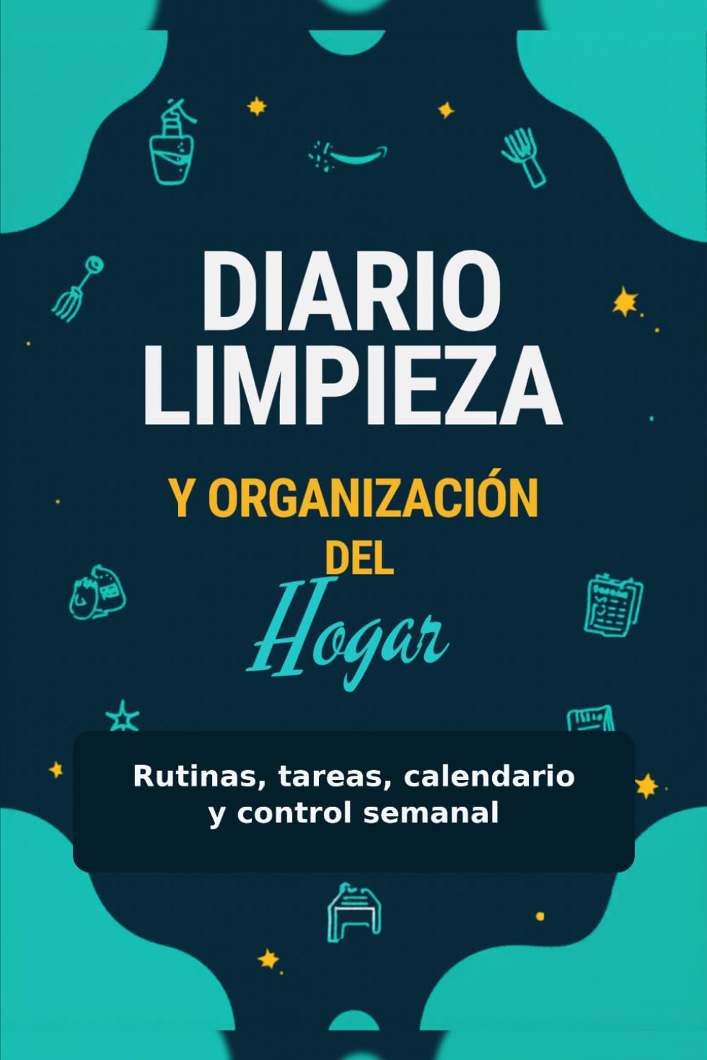 Diario de Limpieza y Organización del Hogar: Rutinas, tareas, calendario y control semanal