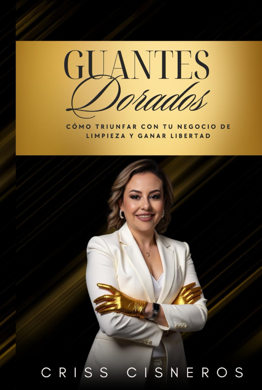 GUANTES DORADOS: Cómo Triunfar Con Tu Negocio de Limpieza y Ganar Libertad (Spanish Edition)      Hardcover – February 10, 2026