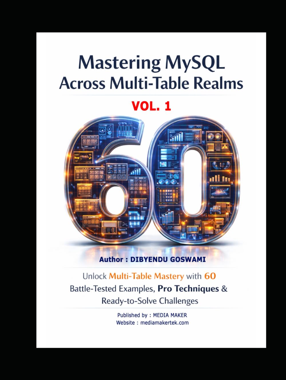 Mastering MySQL Across Multi Table Realms: Unlock Multi Table Mastery with 60 Battle Tested Examples and Pro Techniques & Ready to Solve Challenges