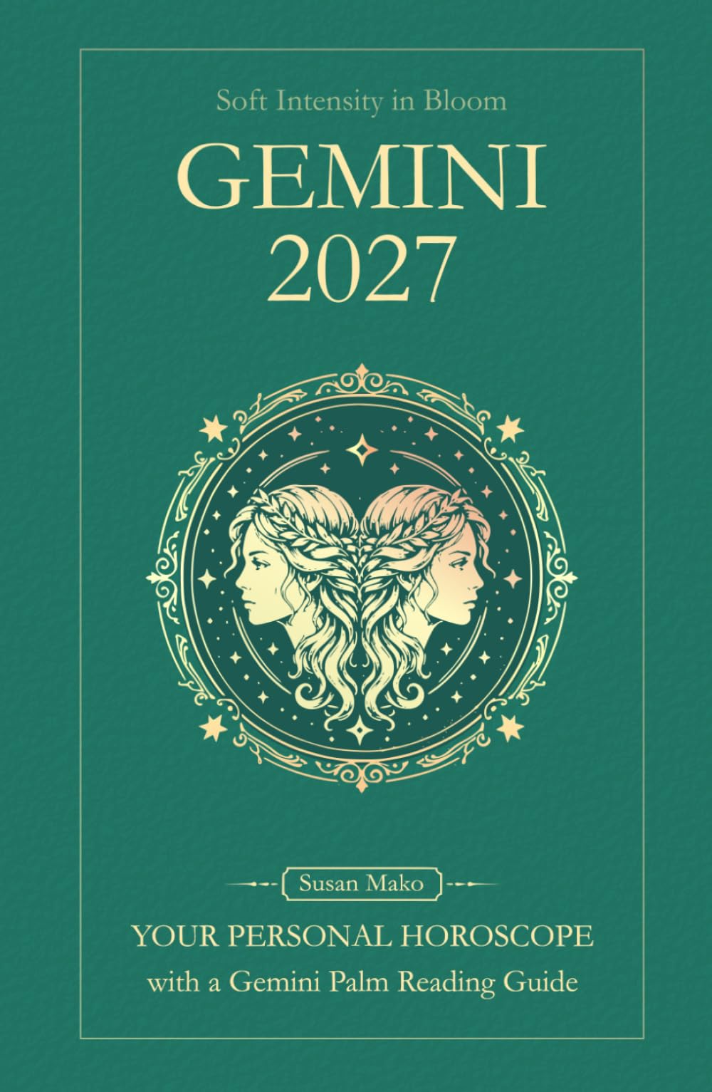 Gemini Horoscope 2027: Yearly Astrology Predictions with Key Date Horoscopes and a Gemini Palm Reading Guide (Soft Intensity in Bloom: Your Personal Horoscope 2027)