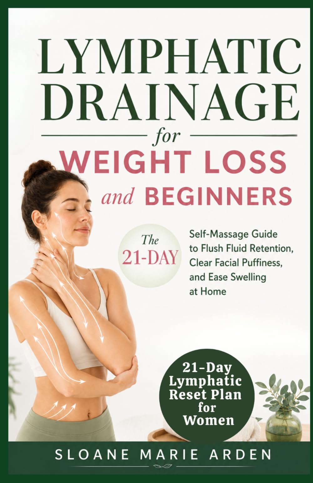 Lymphatic Drainage for Weight Loss and Beginners: The 21-Day Self-Massage Guide to Flush Fluid Retention, Clear Facial Puffiness, and Ease Swelling at Home