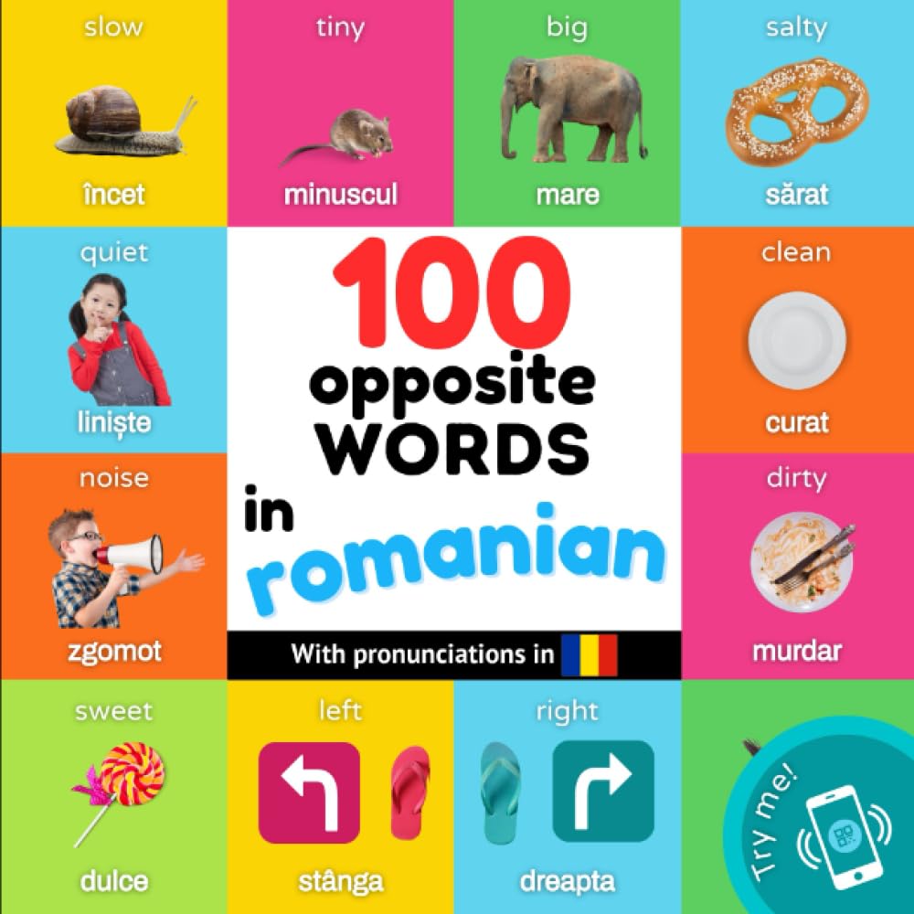 100 opposite words in romanian: Bilingual picture book for kids: english / romanian with pronunciations (Learn romanian)