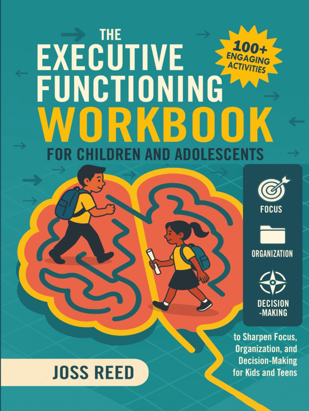 The Executive Functioning Workbook for Children and Adolescents: 100+ Engaging Activities to Sharpen Focus, Organization, and Decision-Making for Kids and Teens