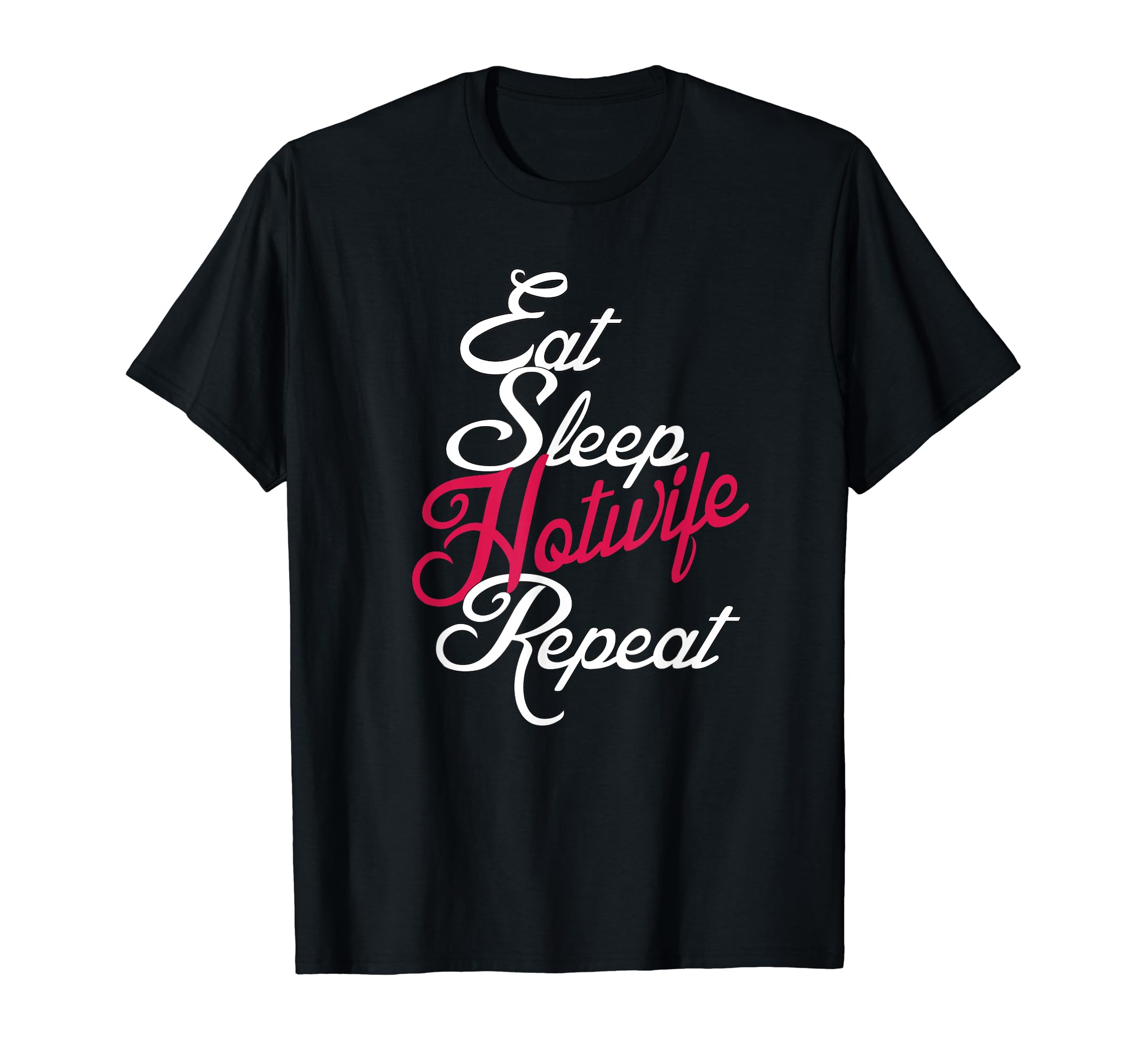 The Hotwife ClubEat, Sleep, Hotwife, Repeat T-Shirt