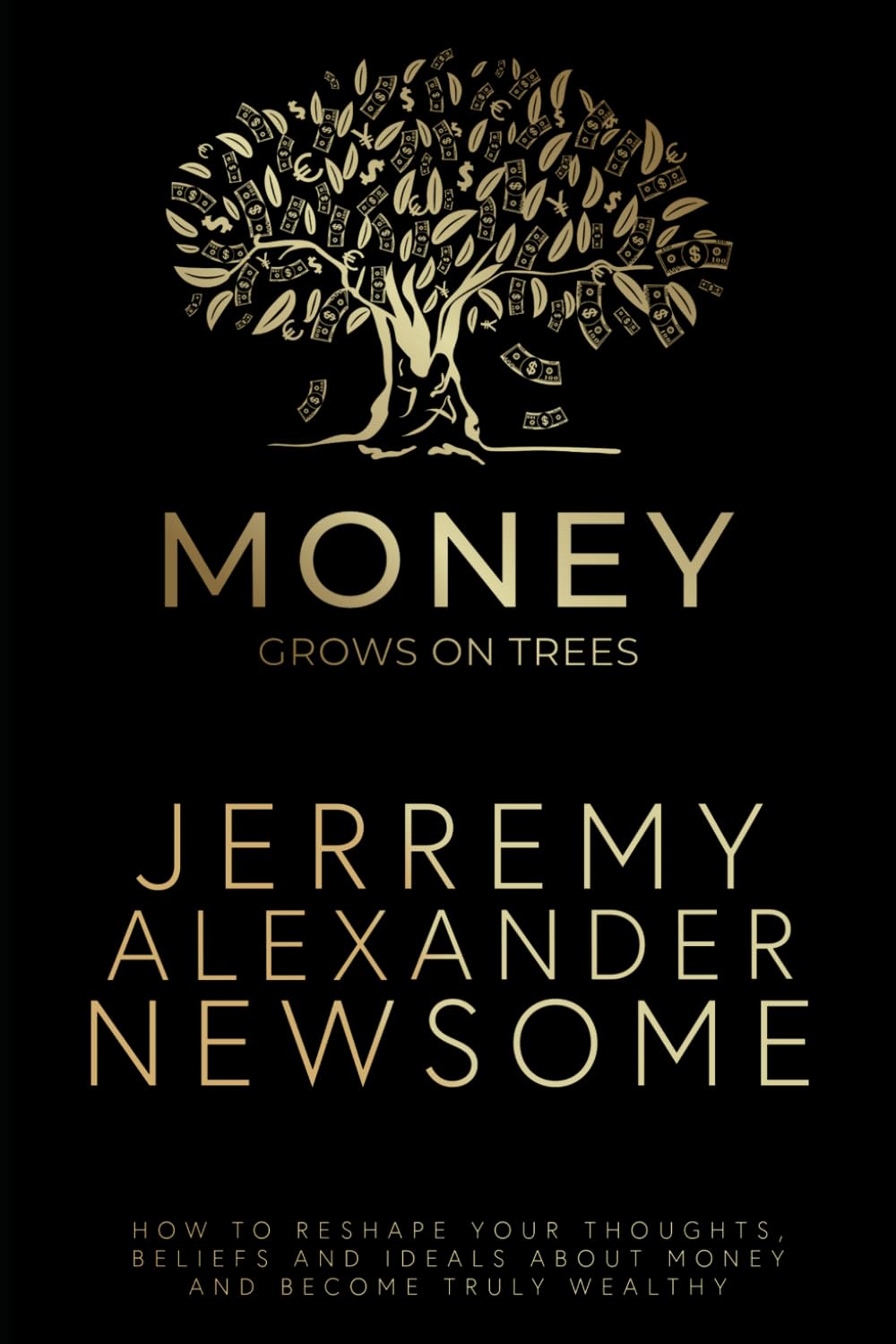 Money Grows on Trees: “How to reshape your thoughts, beliefs and ideals about money and become truly wealthy.”