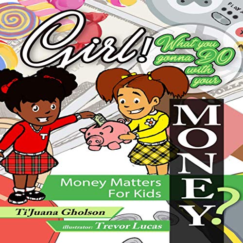 Girl, WHAT you gonna DO with your MONEY? Money Matters for Kids