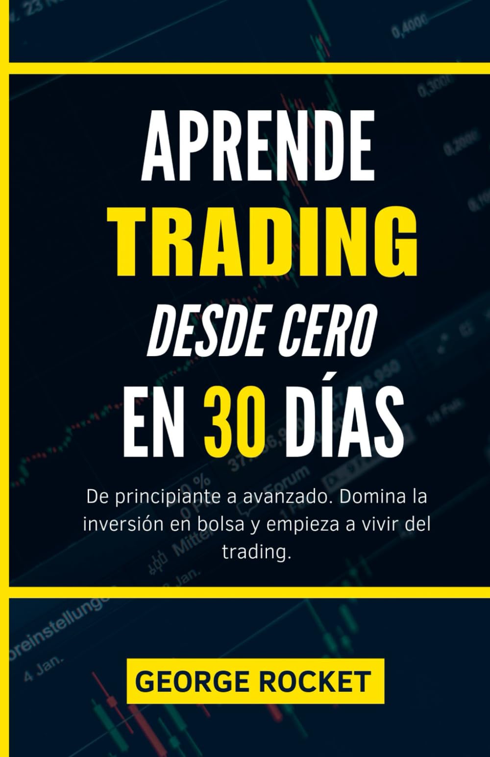 APRENDE TRADING DESDE CERO EN 30 DÍAS: De principiante a avanzado. Domina la inversión en bolsa y empieza a vivir del trading. (DE 0 A TRADER