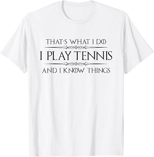 Tennis Player Gifts - I Play Tennis & I Know Things Funny T-Shirt