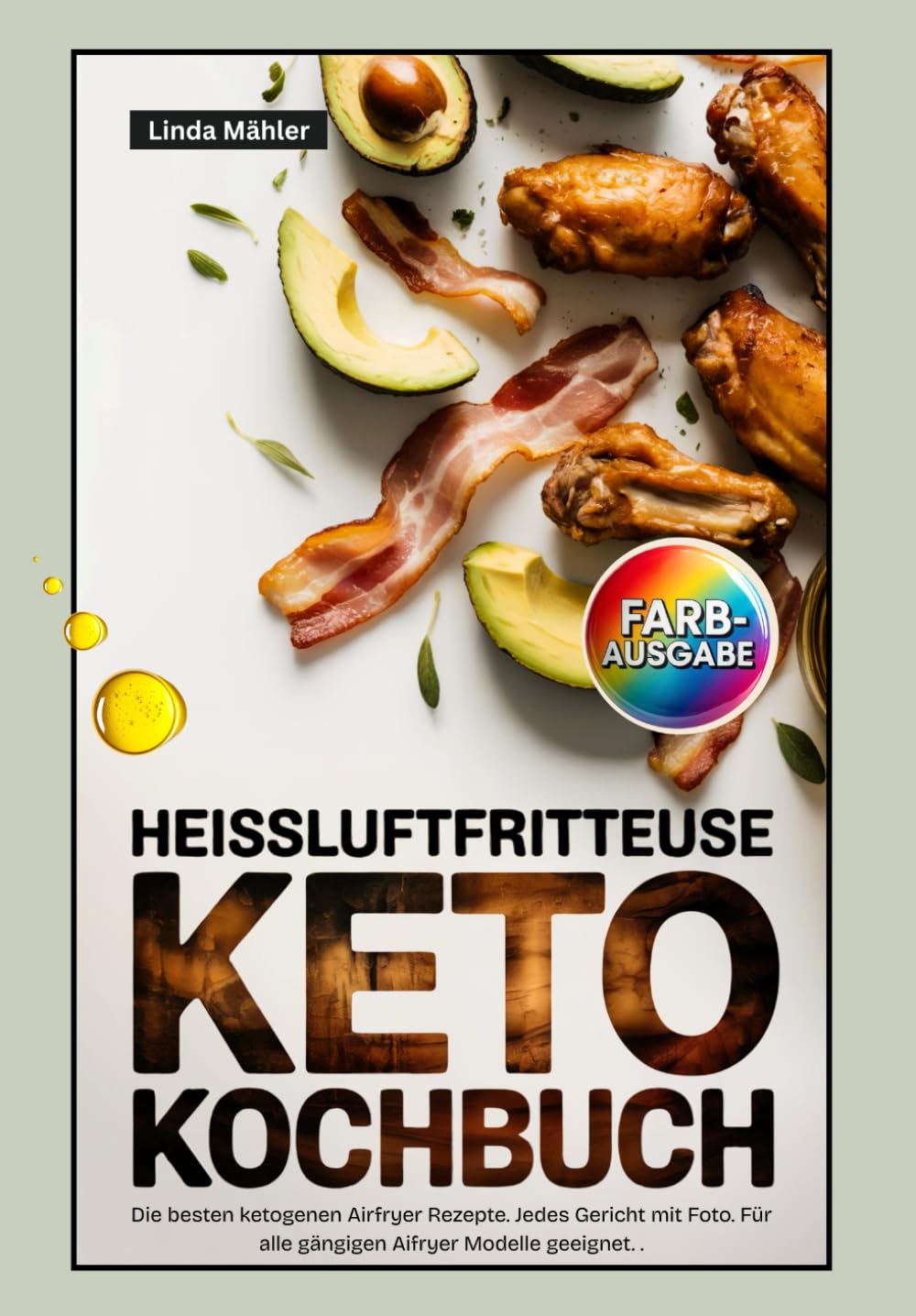 Heissluftfritteuse Keto Kochbuch: Die besten ketogenen Airfryer Rezepte. Jedes Gericht mit Foto. Für alle gängigen Airfryer Modelle geeignet.