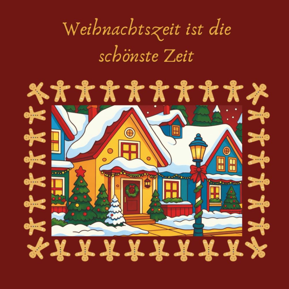 Weihnachtszeit ist die schönste Zeit: Malbuch für jedes Alter von Klein bis Groß