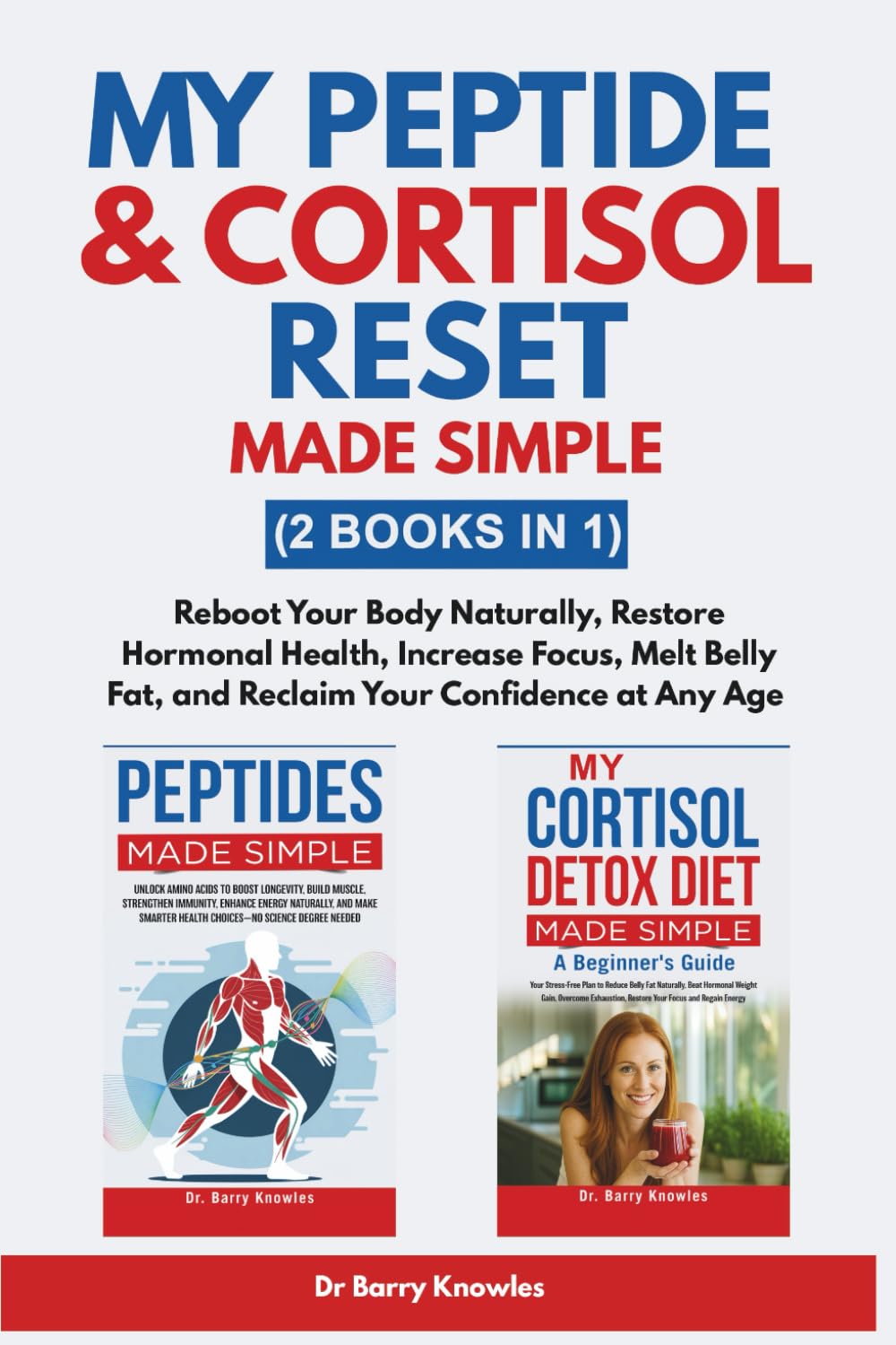 My Peptide & Cortisol Reset Made Simple: Reboot Your Body Naturally, Restore Hormonal Health, Increase Focus, Melt Belly Fat, and Reclaim Your Confidence at Any Age (2 Books in 1)