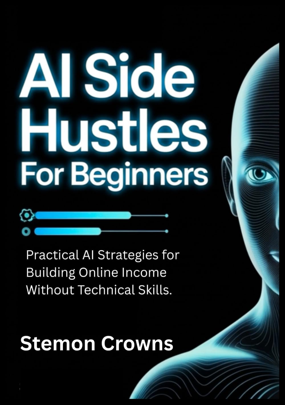 AI Side Hustles for Beginners: Practical AI Strategies for Building Online Income Without Technical Skills