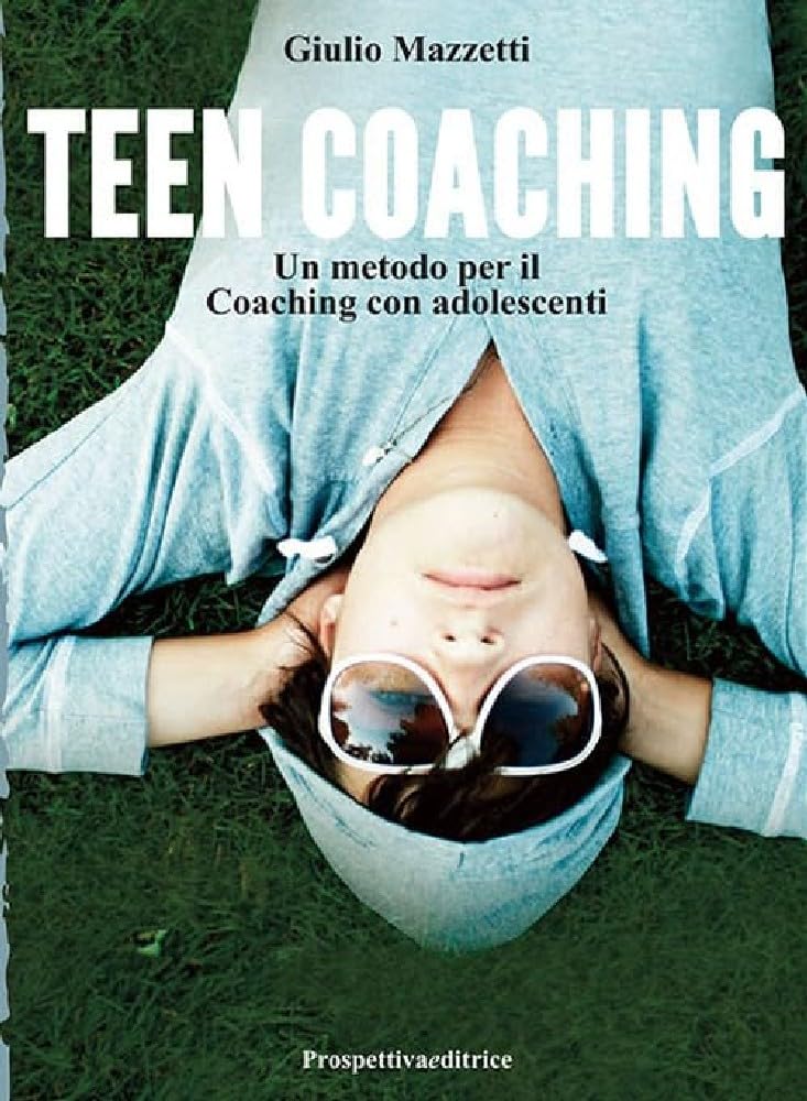 Teen Coaching. Un Metodo Per Il Coaching Con Adolescenti - 4