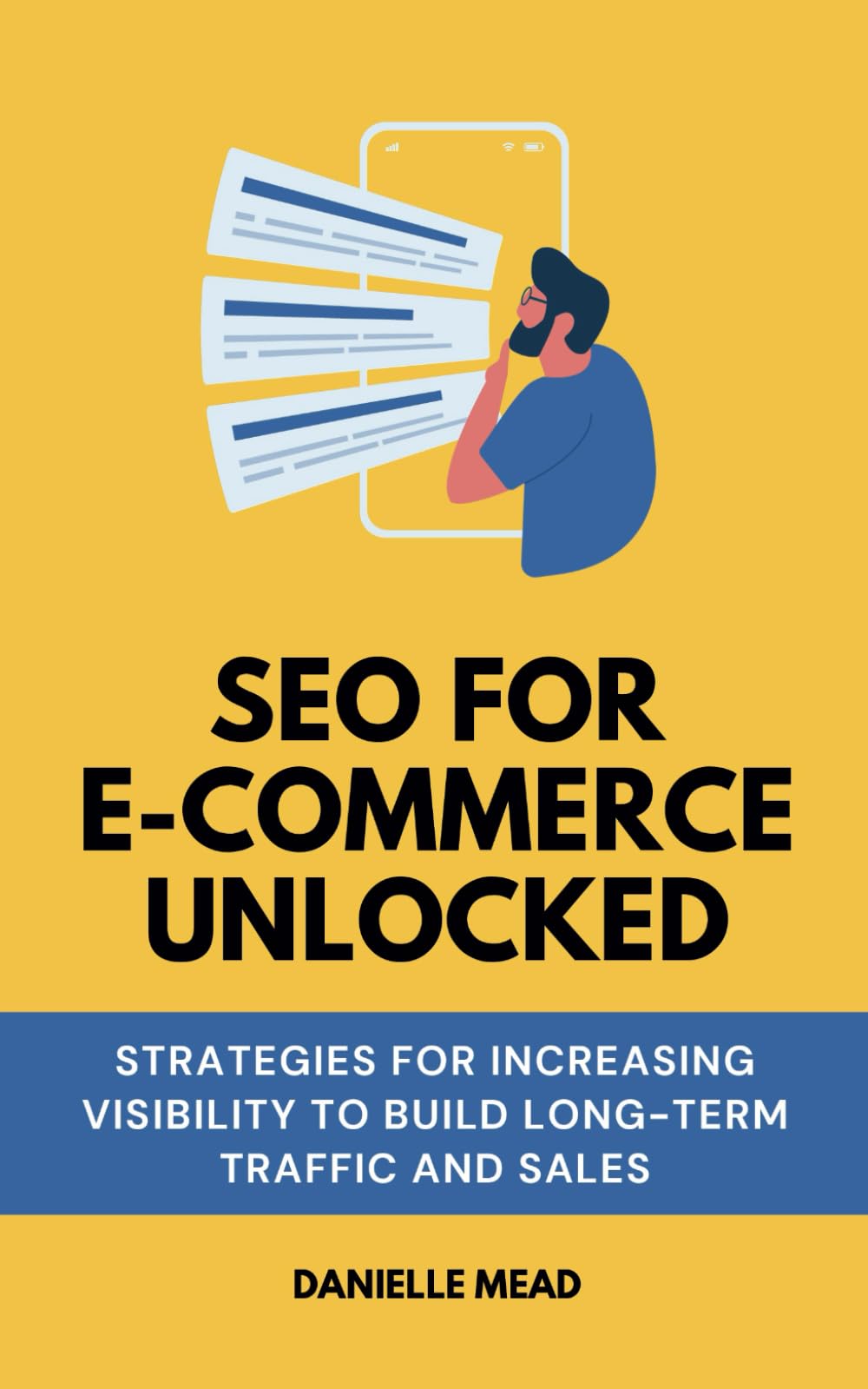 SEO For E-Commerce Unlocked: Strategies for Increasing Visibility to Build Long-Term Traffic and Sales (E-Commerce Growth Unlocked)