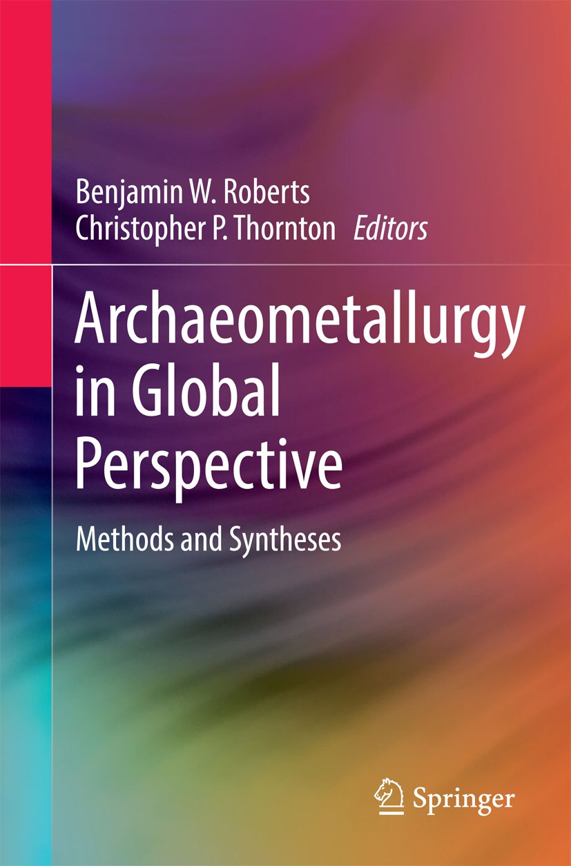 Archaeometallurgy in Global Perspective : l'approche globale et multidisciplinaire