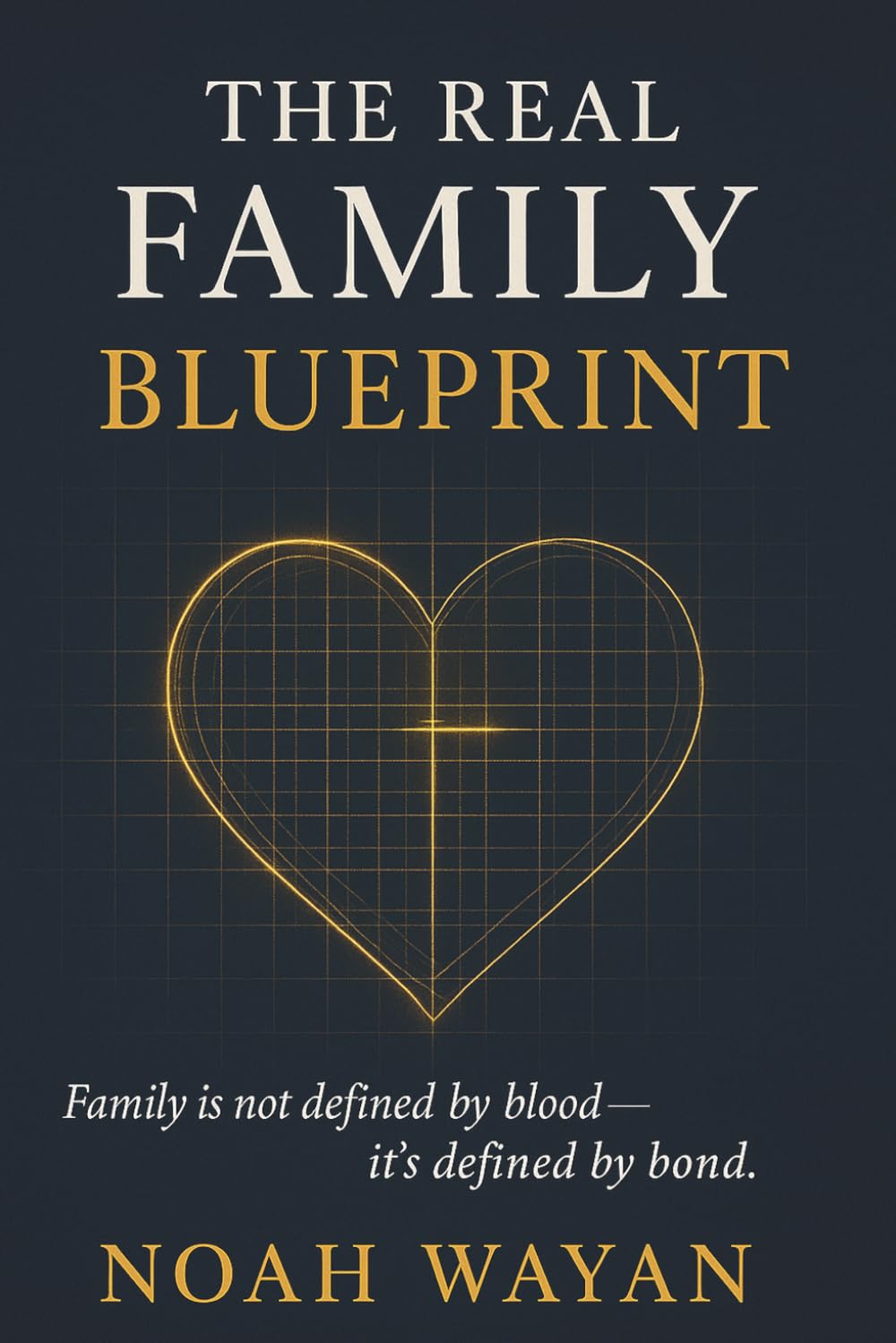 The Real Family Blueprint: Family Is Not Defined by Blood - It's Defined by Bond