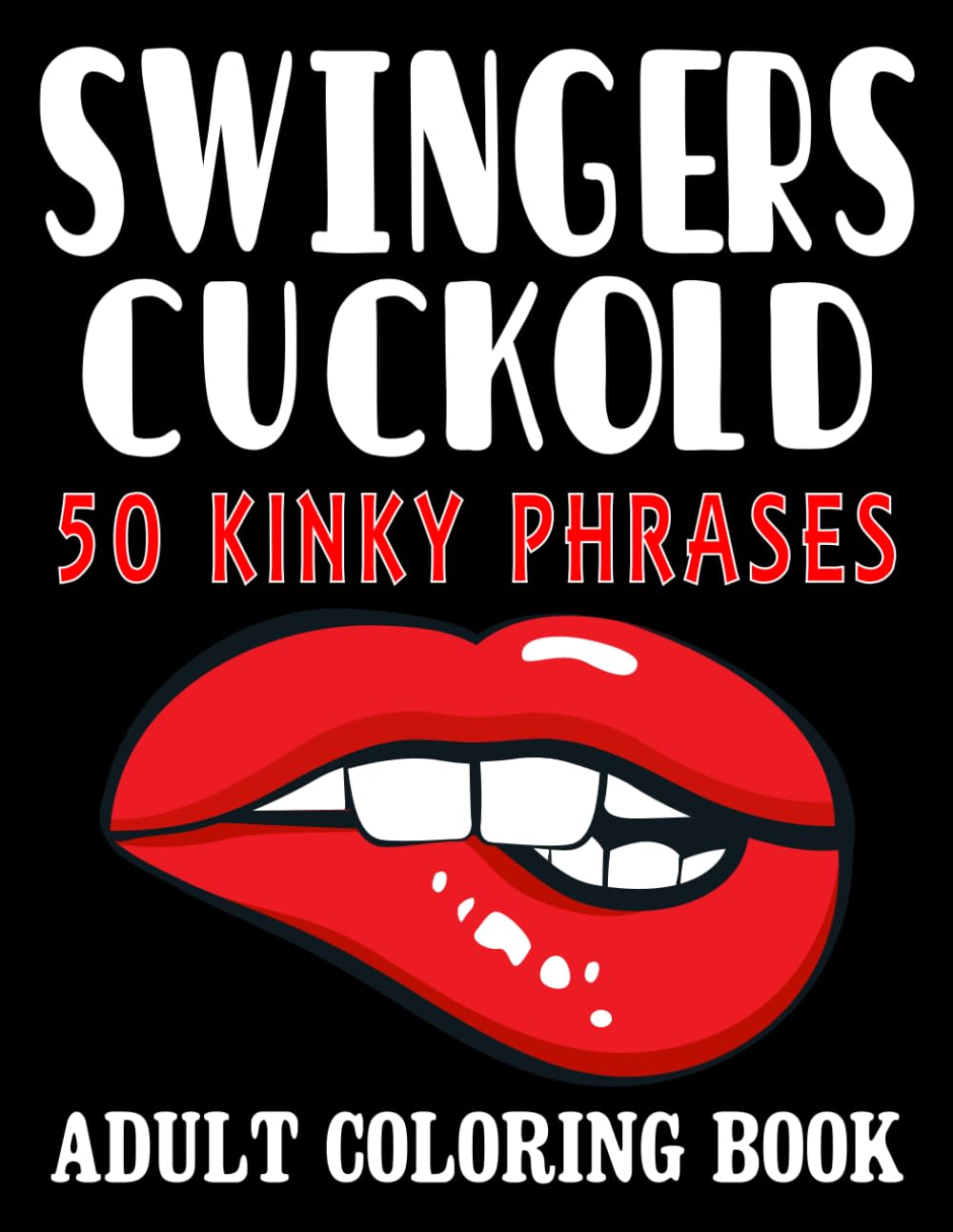 Swingers Cuckold Kinky Phrases Coloring Book For Adults: Sexy Naughty Dirty Talk Phrases Coloring Pages for Swinger Lifestyle, Fantastic Gift Idea For Couple