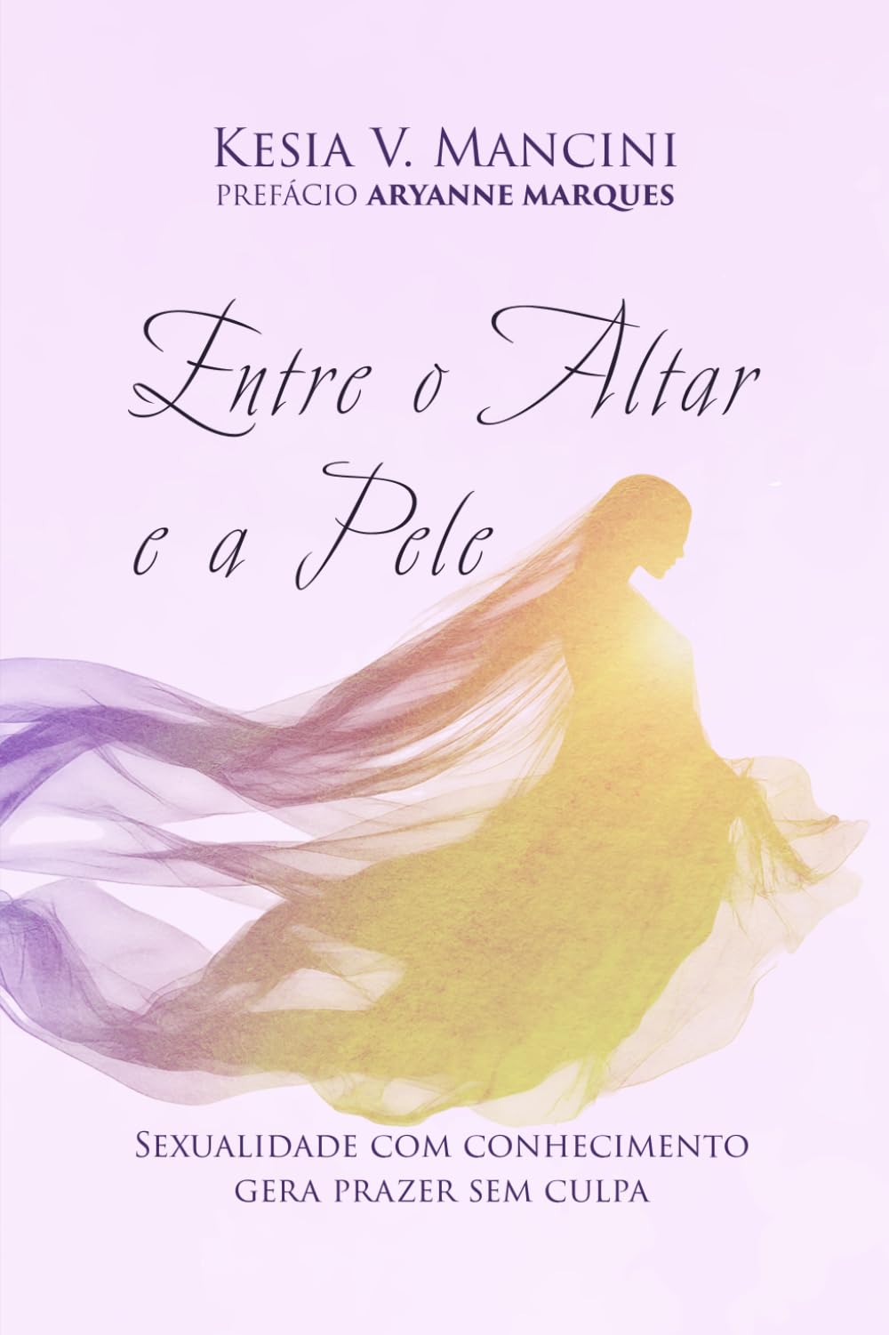 Entre o Altar e a Pele –: Sexualidade com conhecimento gera prazer sem culpa