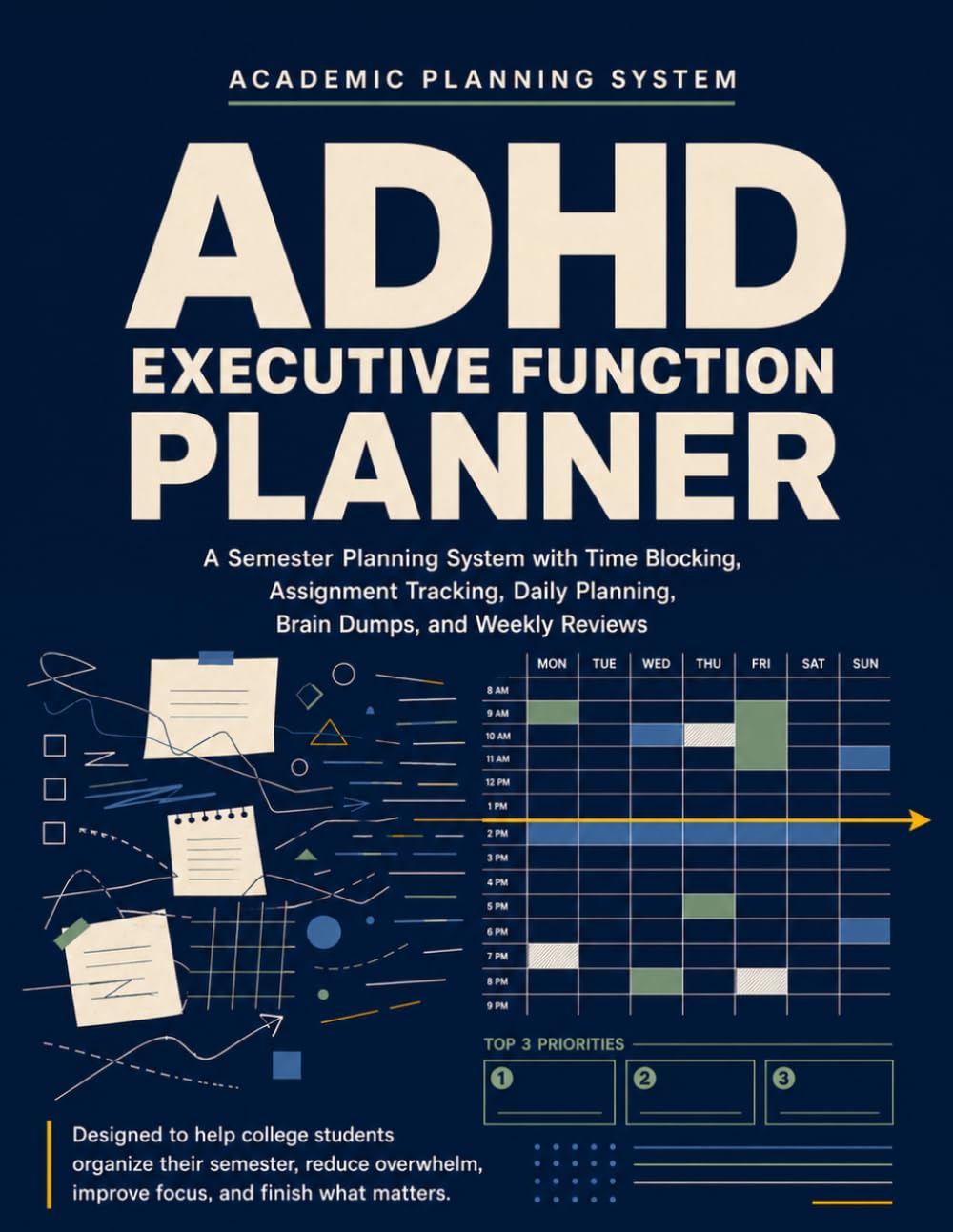 ADHD Executive Function Planner for College Students: A Semester Planning System with Time Blocking, Assignment Tracking, Daily Planning, Brain Dumps, and Weekly Reviews