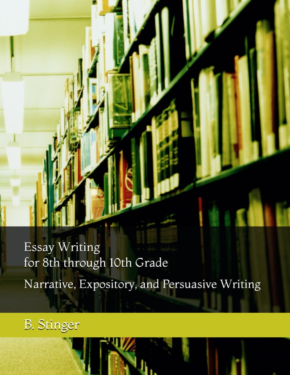 Essay Writing for 8th through 10th Grade: Narrative, Expository, and Persuasive Writing