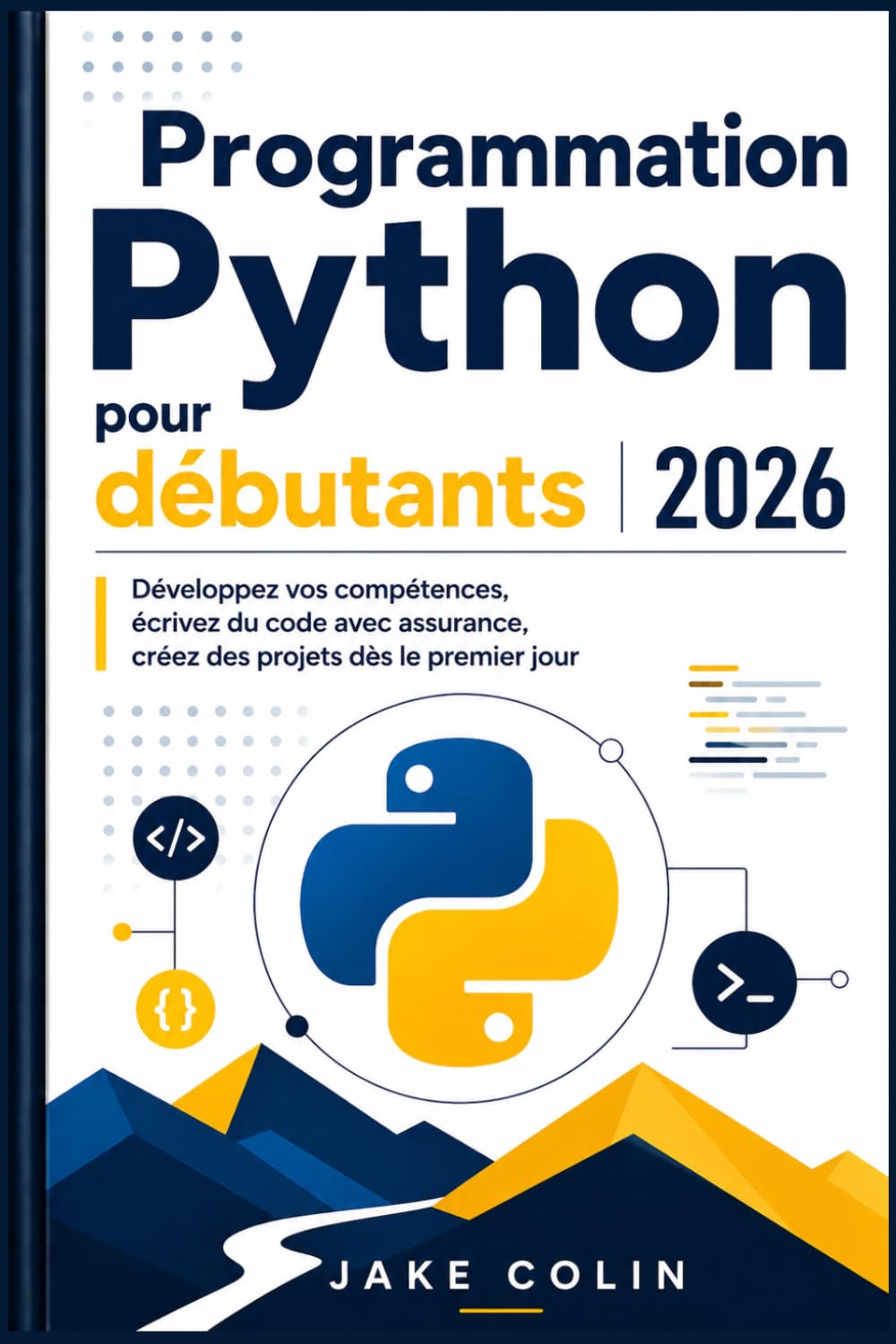 Programmation Python pour débutants 2026: Développez vos compétences, écrivez du code avec assurance, créez des projets dès le premier jour