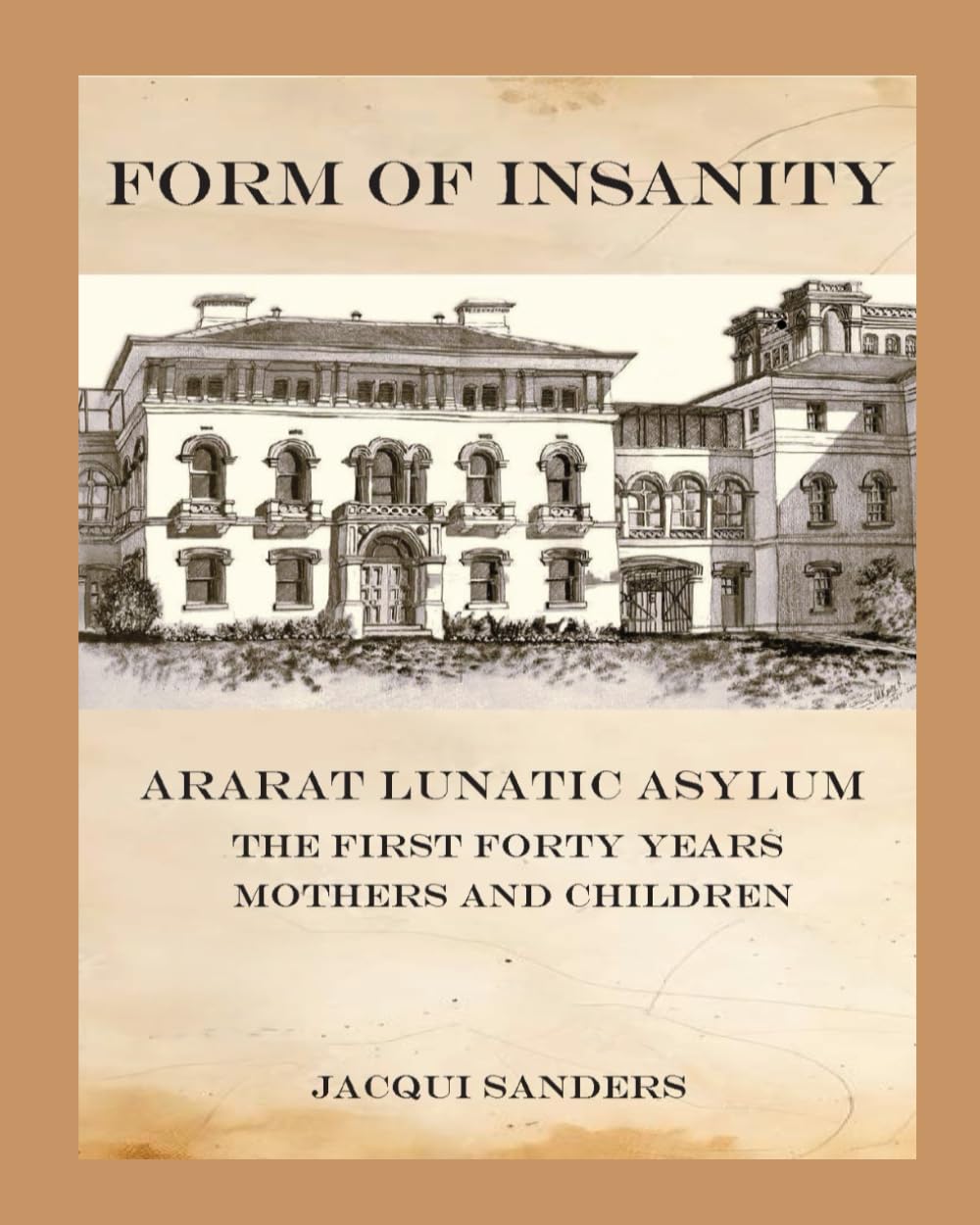Form of Insanity: Ararat Lunatic Asylum: The First Forty Years ...