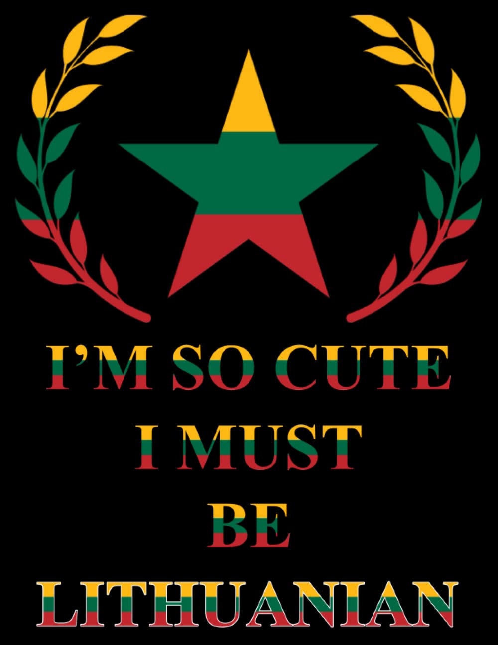 I'm So Cute I Must Be Lithuanian: Funny lithuanian Notebook Journal Diary Lithuania Heritage Gift, 110 Lined pages , high-Quality Cover (8.5 x 11) Inches