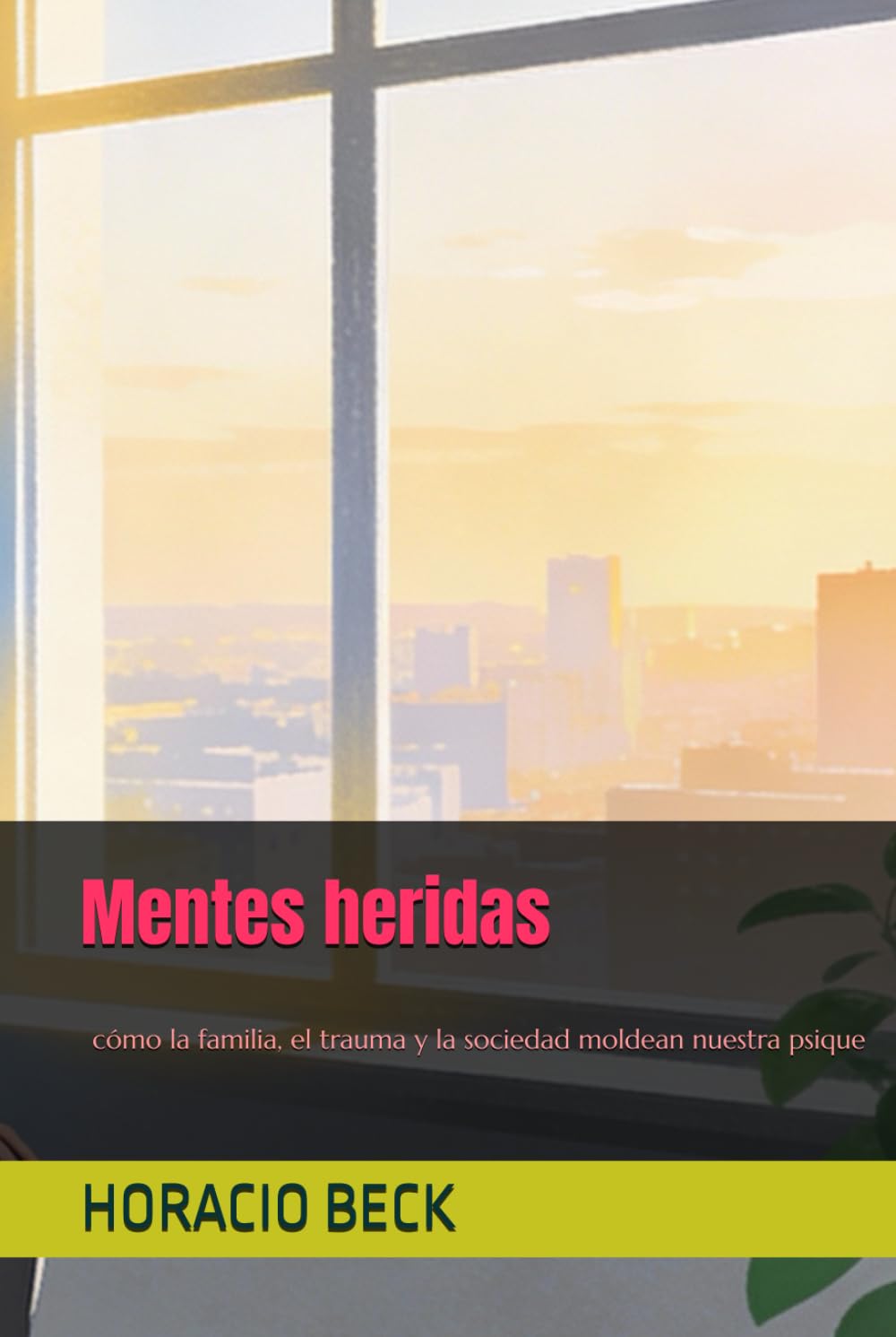 Mentes heridas: cómo la familia, el trauma y la sociedad moldean nuestra psique