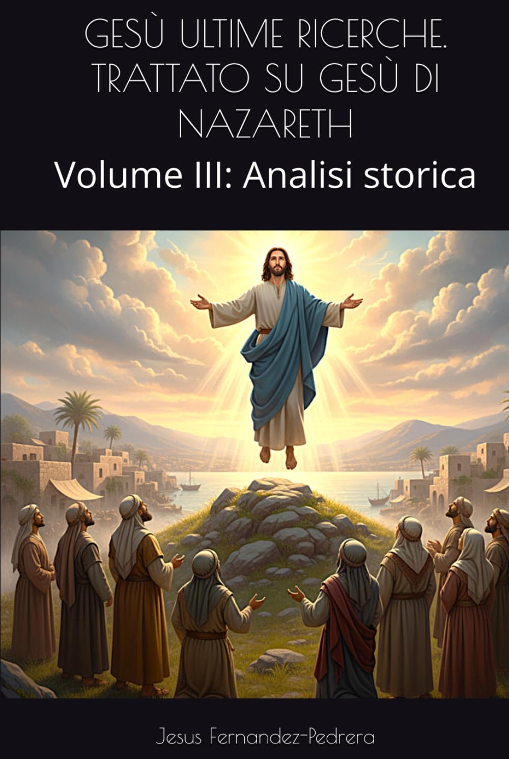 GESÙ ULTIME RICERCHE. TRATTATO SU GESÙ DI NAZARETH: Volume III: Analisi storica (CATENA AUREA)