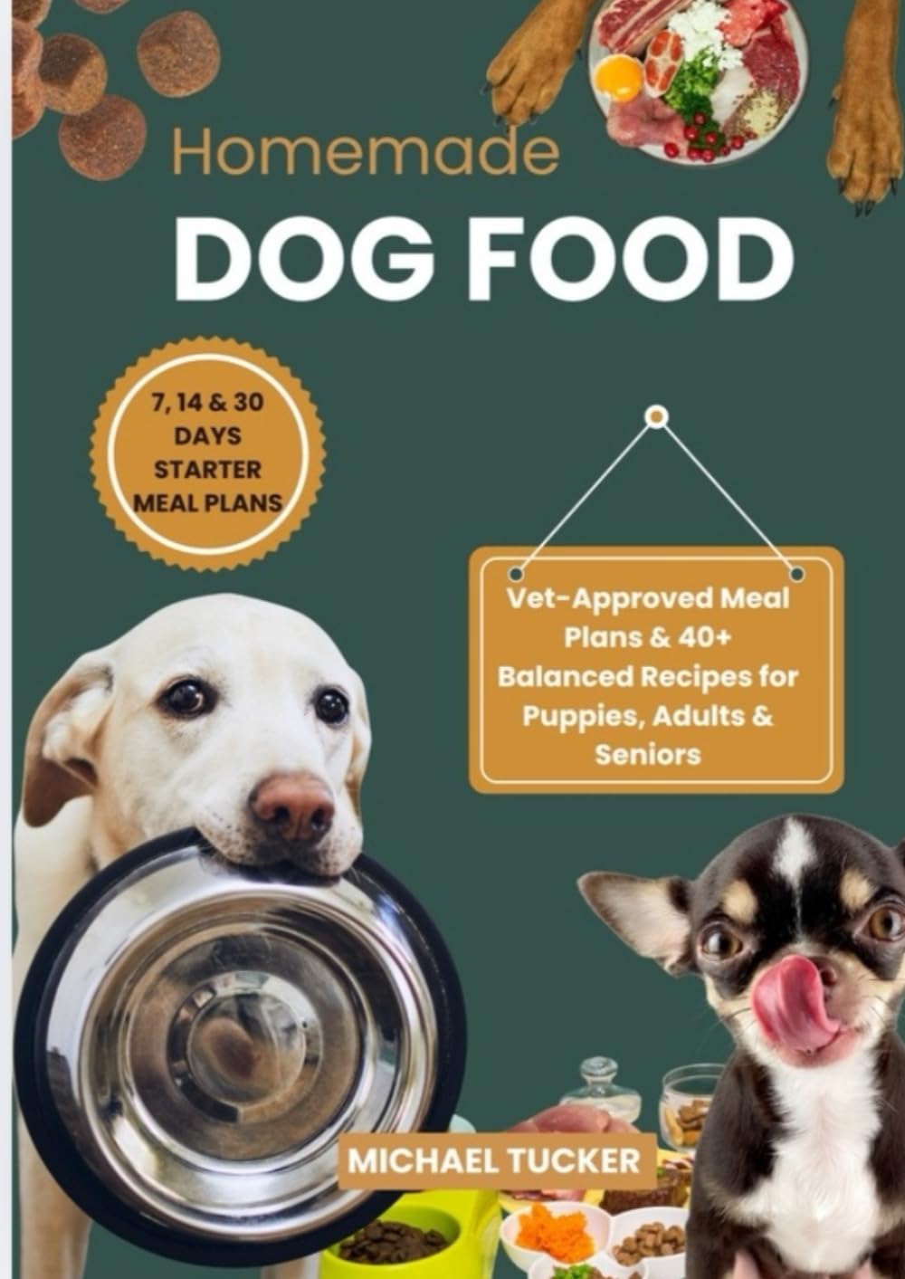 HOMEMADE DOG FOOD: Vet-Approved Meal Plans & 40+ Balanced Recipes for Puppies, Adults & Seniors