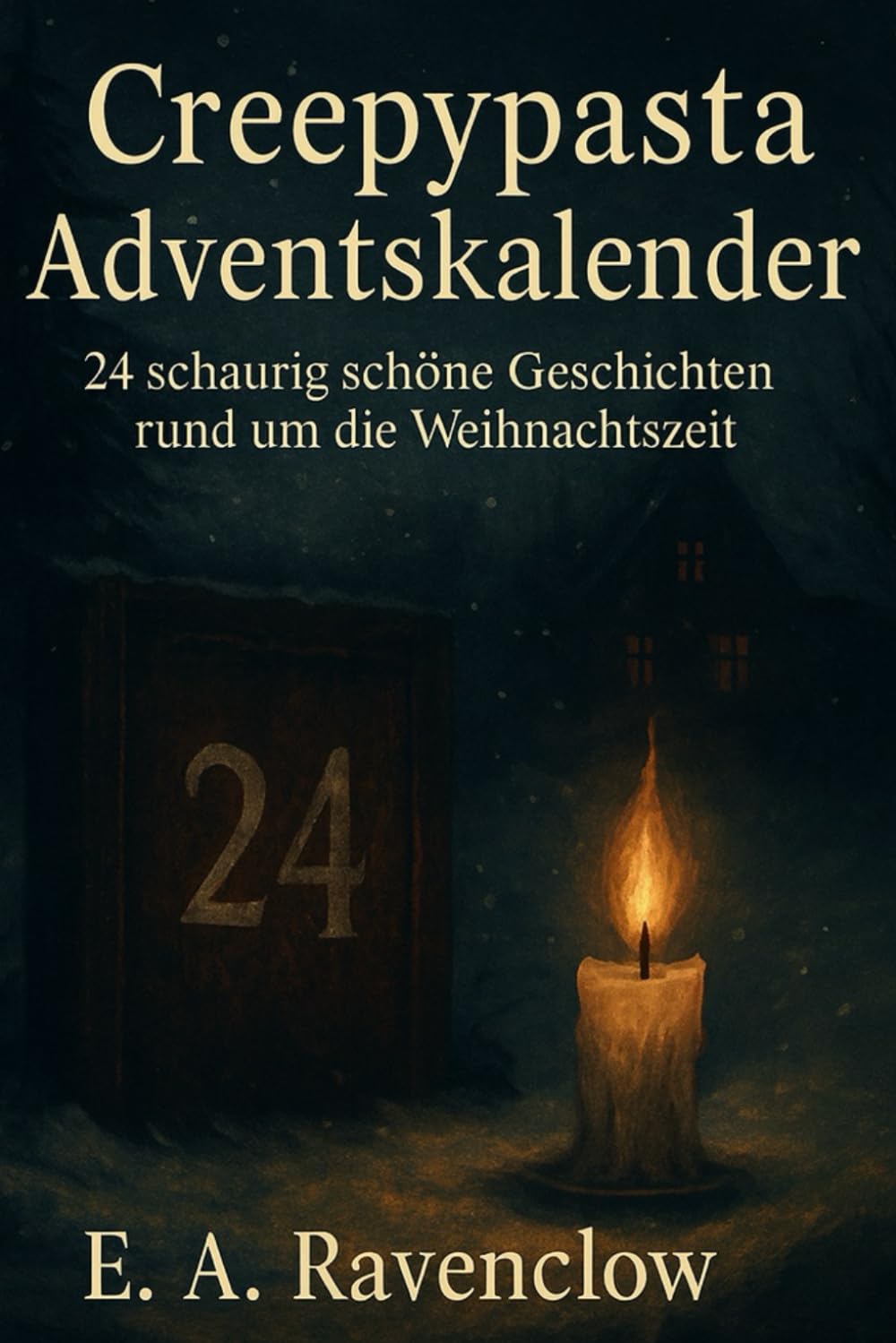 Creepypasta Adventskalender: 24 schaurig schöne Geschichten rund um die Weihnachtszeit