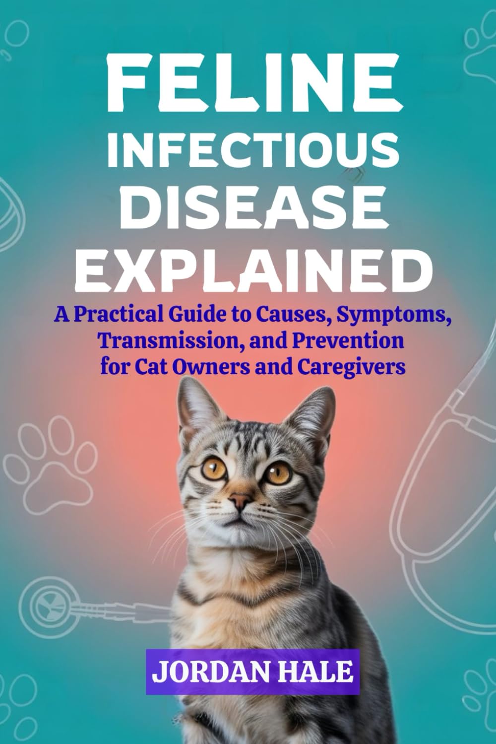 Feline Infectious Disease Explained: A Practical Guide to Causes, Symptoms, Transmission, and Prevention for Cat Owners and Caregivers