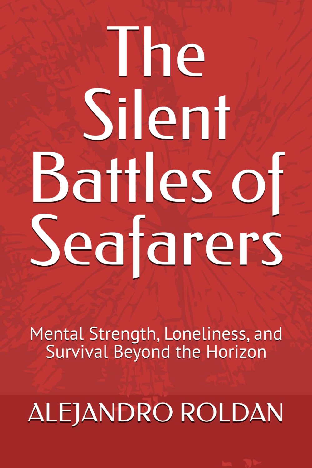 The Silent Battles of Seafarers: Mental Strength, Loneliness, and Survival Beyond the Horizon