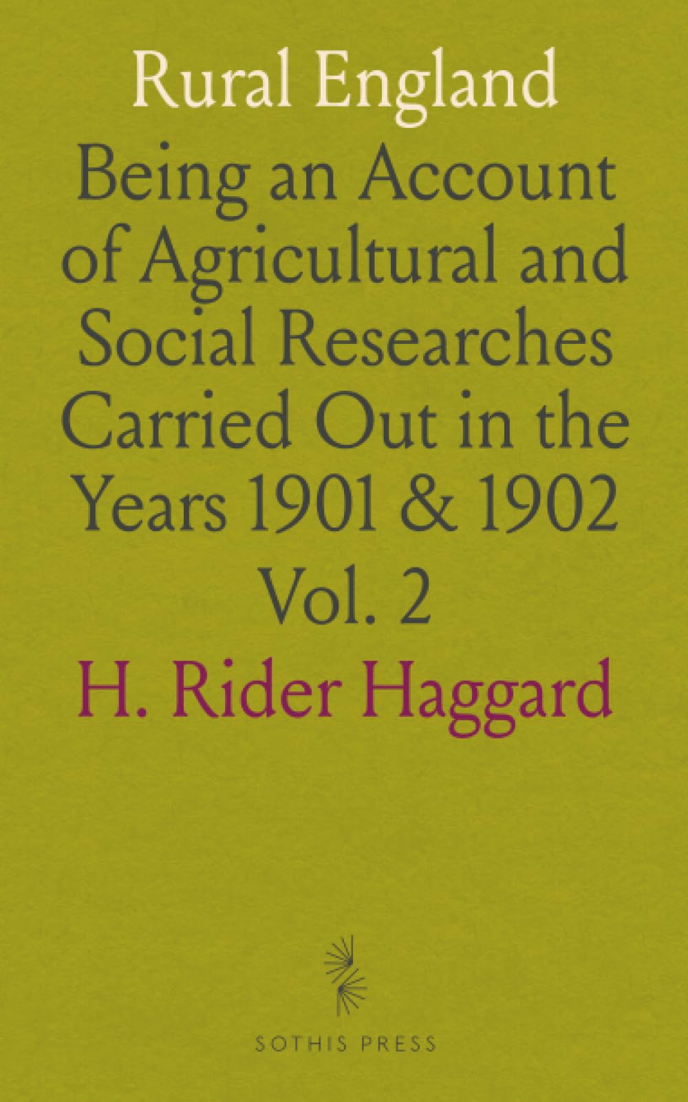 Rural England: Being an Account of Agricultural and Social Researches Carried Out in the Years 1901 & 1902