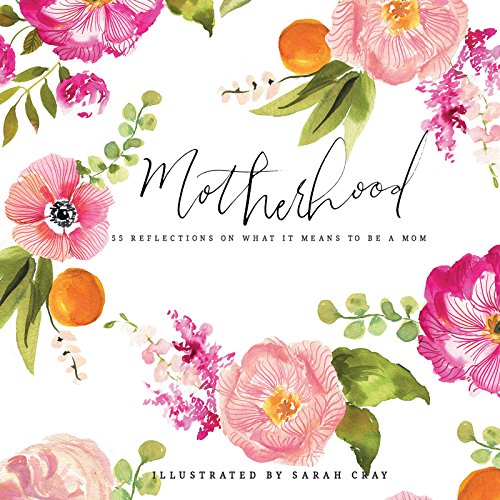 Motherhood: 55 Reflections on What It Means to Be a Mom (Sarah Cray)