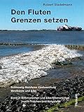  Den Fluten Grenzen setzen - Schleswig-Holstein: Küstenschutz Westküste und Elbe, 2. Hälfte 20. Jahrhundert, Band 2: Dithmarschen und Elbe/Elbmarschen, Insel Trischen und Helgoland
