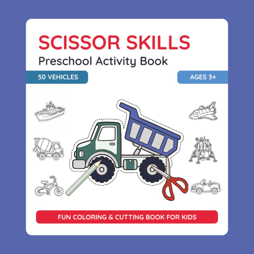 Scissor Skills Preschool Activity Book - Vehicles: Learn to Cut | Fun Cutting & Coloring Book for Kids | Preschool Learning Activities for Ages 3+: 50 ... Fine Motor Skills Workbook for Preschool