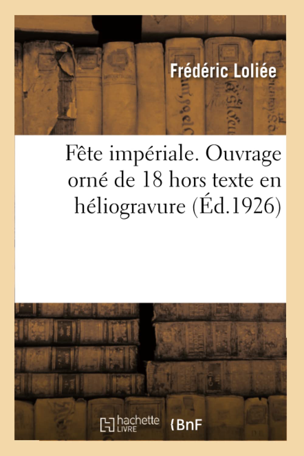 Fête Impériale. Ouvrage Orné de 18 Hors Texte En Héliogravure