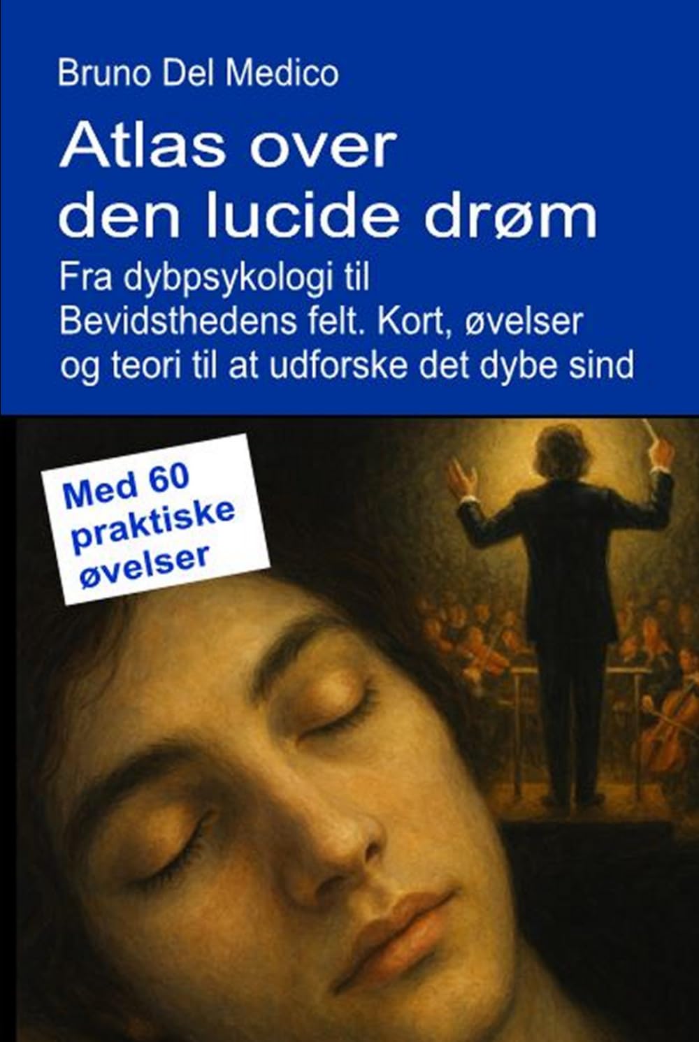 Atlas over den lucide drøm. Fra dybpsykologi til Bevidsthedens felt.: Kort, øvelser og teori til at udforske det dybe sind. Med 60 praktiske øvelser. ... Publikationer af Bruno Del Medico på dansk.)