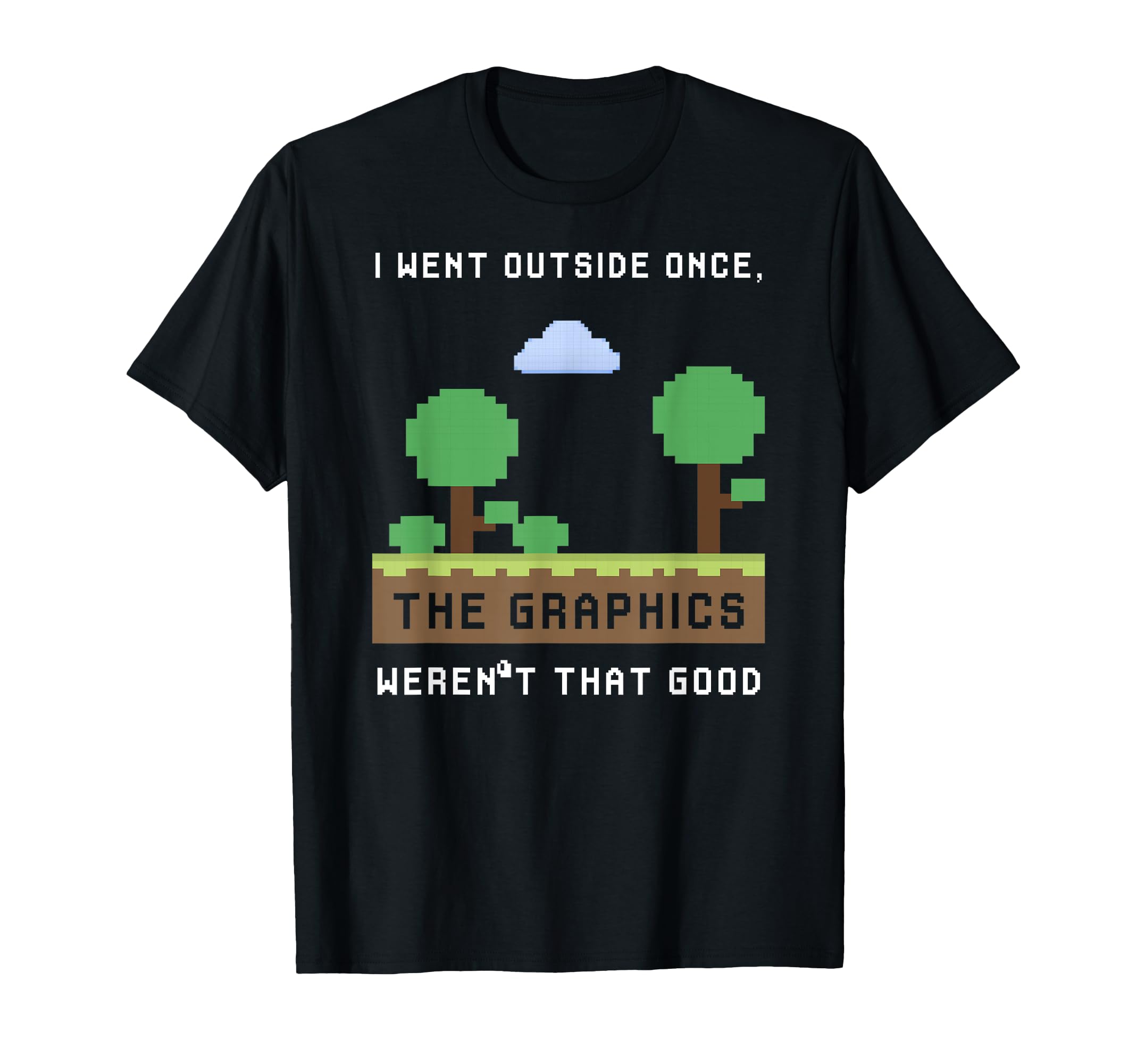 I Went Outside Once The Graphics Weren't That Good Gaming T-Shirt