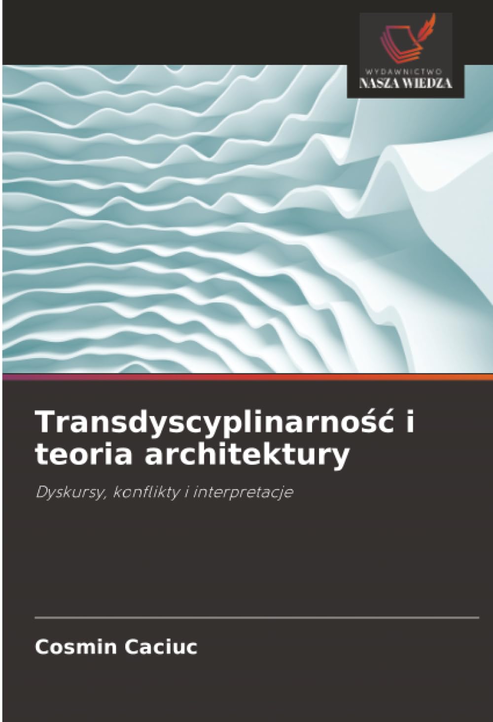 Transdyscyplinarno¿¿ i teoria architektury: Dyskursy, konflikty i interpretacje