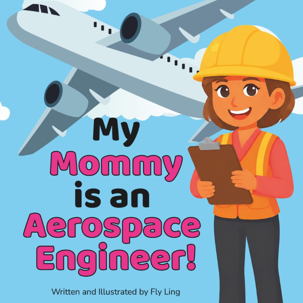 My Mommy is an Aerospace Engineer!: A Rhyming STEM Picture Book About Engineering and Flight for Kids (The Flyling Lab: Engineering (Careers for Kids Ages 2-6))