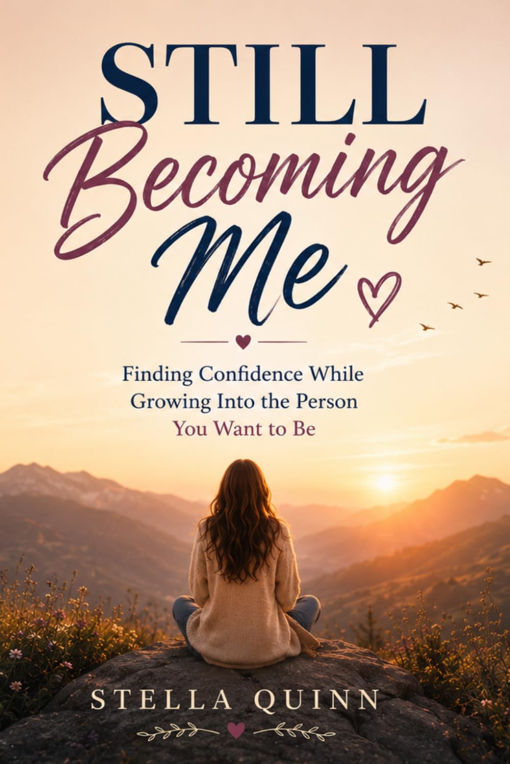 Still Becoming Me: Finding Confidence While Growing Into the Person You Want to Be