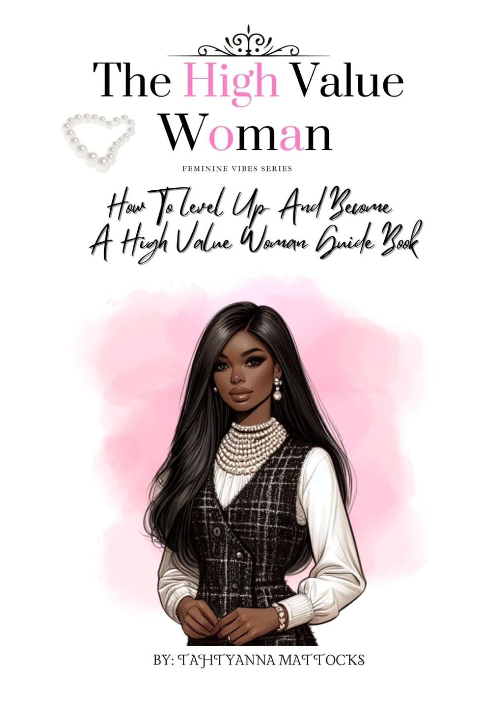The High Value Woman: How To Level Up And Become A High Value Woman (Feminine vibes)