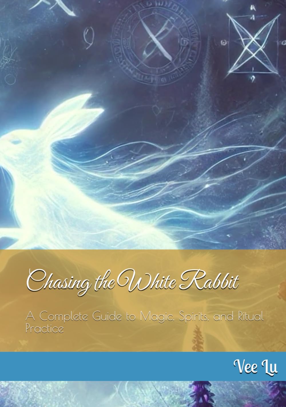 Chasing the White Rabbit: A Complete Guide to Magic, Spirits, and Ritual Practice