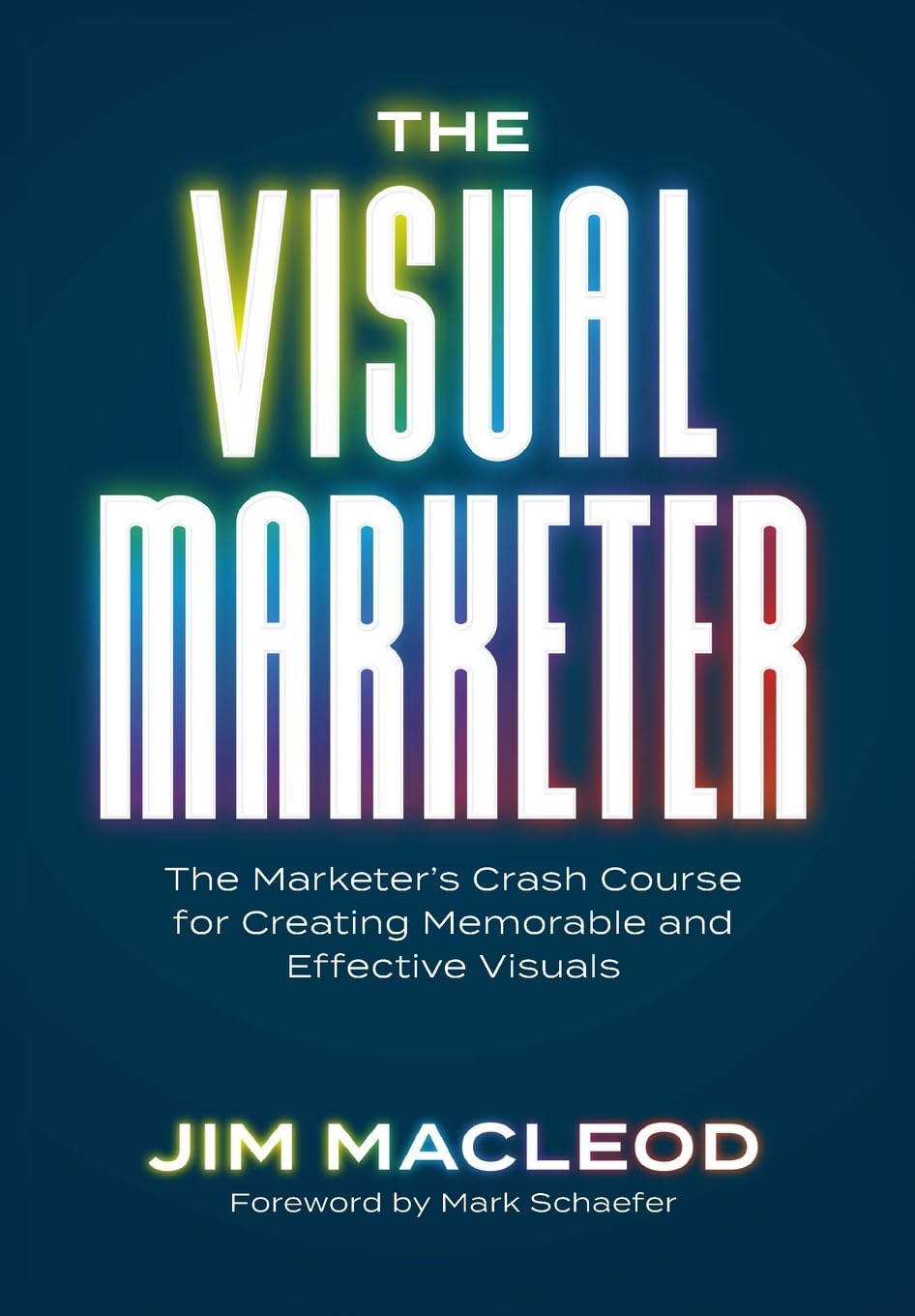 The Visual Marketer: The Marketer's Crash Course for Creating Memorable and Effective Visuals