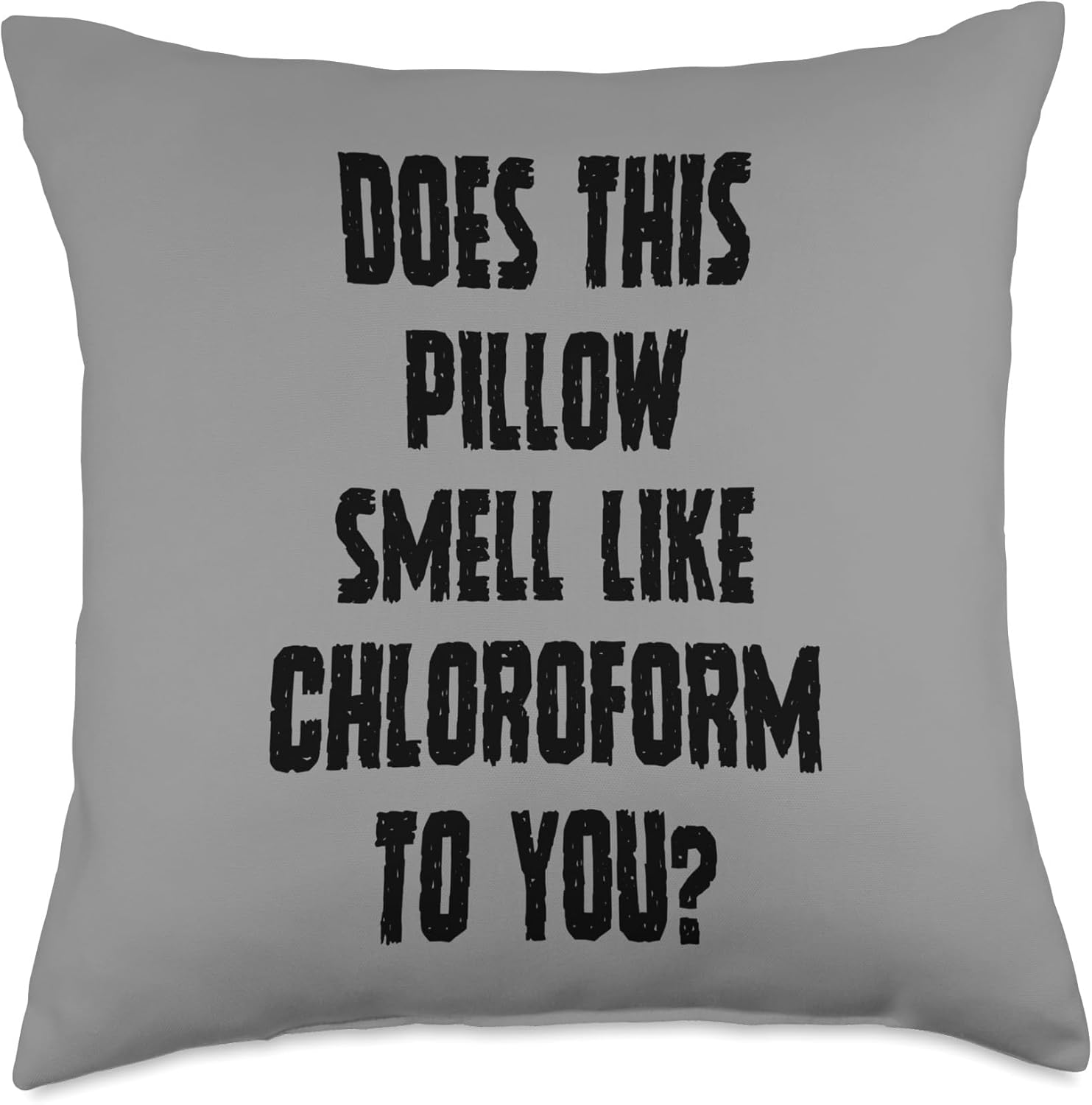 Funny Throw Pillow - Does This Pillow Smell Like Chloroform Throw Pillow